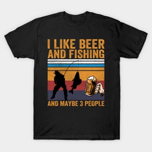 I Like Beer and Fishing and Maybe 3 People T-Shirt